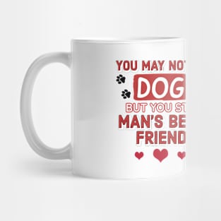 You may not be a dog but you still man's best friend Mug